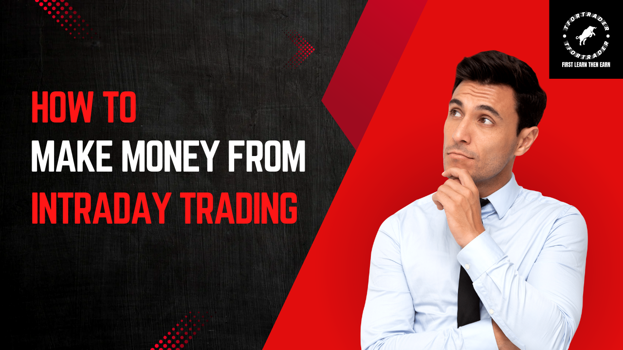 इंट्राडे ट्रेडिंग से पैसे कैसे कमाएं? How to make money from intraday trading?