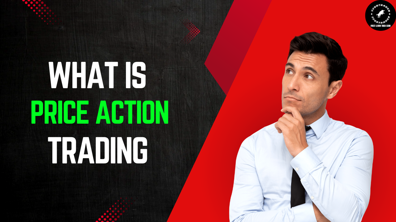 What is Price Action Trading - प्राइस ऐक्शन ट्रेडिंग क्या है?