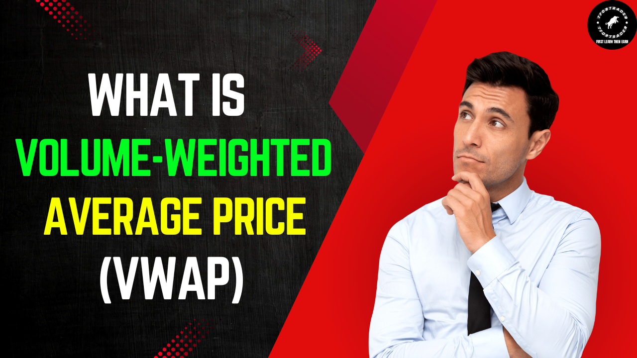 What is the Volume-Weighted Average Price (VWAP) - वॉल्यूम-वेटेड एवरेज प्राइस (VWAP) क्या है